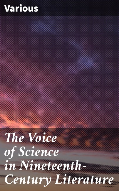 The Voice of Science in Nineteenth-Century Literature - Various