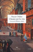 Cover-Bild zum Titel 'Classici per la vita. Una piccola biblioteca ideale' von 'Nuccio Ordine'