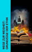 Cover-Bild zum Titel 'Wege zur Weisheit: Grundzüge der Ethik' von 'Platon, Henry David Thoreau, Arthur Schopenhauer, Baltasar Gracián, René Descartes'