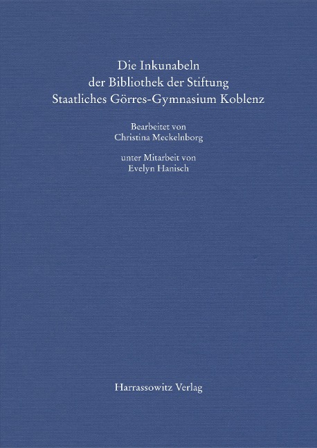 Die Inkunabeln der Bibliothek der Stiftung Staatliches Görres-Gymnasium Koblenz - Christina Meckelnborg