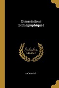Cover-Bild zum Titel 'Dissertations Bibliographiques' von 'Anonymous'