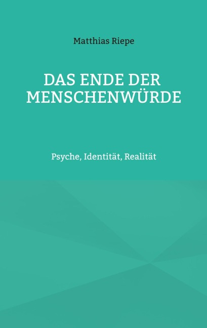 Das Ende der Menschenwürde - Matthias W. Riepe