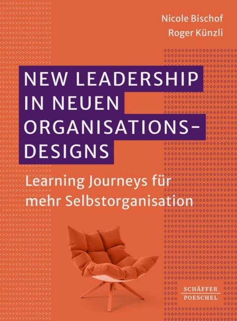 New Leadership in neuen Organisationsdesigns - Nicole Bischof, Roger Künzli