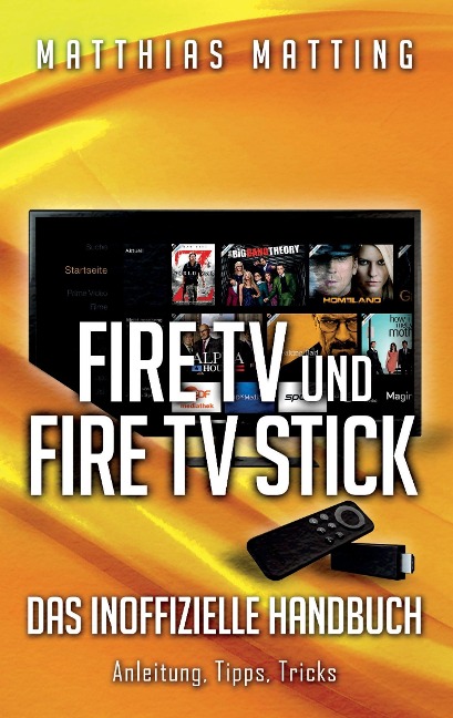 Amazon Fire TV und Fire TV Stick - das inoffizielle Handbuch - Matthias Matting
