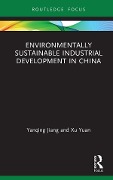Cover-Bild zum Titel 'Environmentally Sustainable Industrial Development in China' von 'Yanqing Jiang, Xu Yuan'