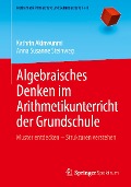 Algebraisches Denken im Arithmetikunterricht der Grundschule - Kathrin Akinwunmi, Anna Susanne Steinweg