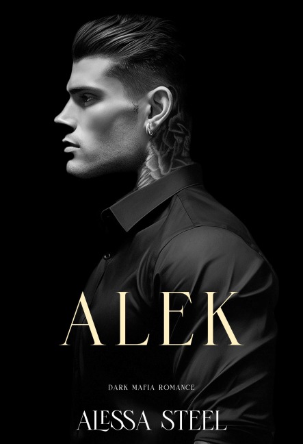 Alek: Dark Mafia Romance - Alessa Steel