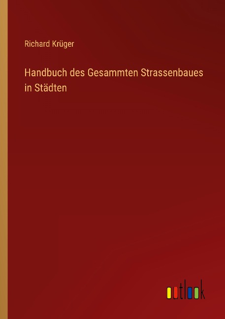 Handbuch des Gesammten Strassenbaues in Städten - Richard Krüger