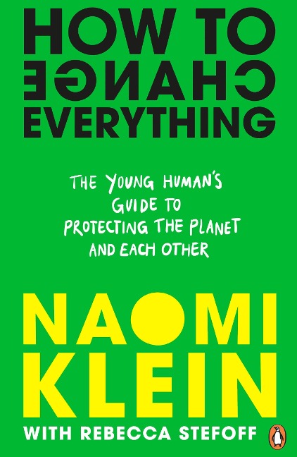 How To Change Everything - Naomi Klein, Rebecca Stefoff