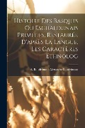 Cover-Bild zum Titel 'Histoire des Basques ou Escualdunais Primitifs, Restaurée D'après la Langue, les Caractères Ethnolog' von 'Baudrimont A. (Alexandre) Baudrimont'