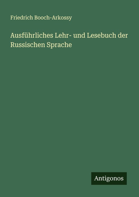 Ausführliches Lehr- und Lesebuch der Russischen Sprache - Friedrich Booch-Arkossy