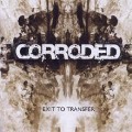 Cover-Bild zum Titel 'Corroded - Exit To Transfer' von 'Corroded'