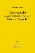 Cover-Bild zum Titel 'Demokratische Staatsrechtslehrer in der Weimarer Republik' von 'Kathrin Groh'