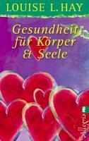 Gesundheit für Körper und Seele - Louise Hay