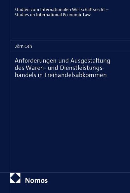 Anforderungen und Ausgestaltung des Waren- und Dienstleistungshandels in Freihandelsabkommen - Jörn Ceh