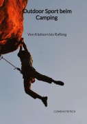 Cover-Bild zum Titel 'Outdoor Sport beim Camping - Von Klettern bis Rafting' von 'Clemens Fritsch'