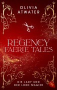 Cover-Bild zum Titel 'Regency Faerie Tales - Die Lady und der Lord Magier' von 'Olivia Atwater'