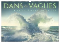 Cover-Bild zum Titel 'Dans des vagues - Le ballet éternel de la mer (Calendrier mural 2026 DIN A2 vertical), CALVENDO calendrier mensuel' von 'Giovanni Allievi'