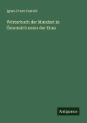 Cover-Bild zum Titel 'Wörterbuch der Mundart in Österreich unter der Enns' von 'Ignaz-Franz Castelli'
