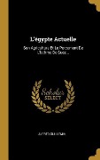 L'égypte Actuelle: Son Agriculture Et Le Percement De L'isthme De Suez... - Alfred Guillemin