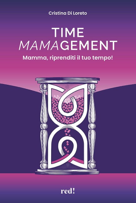 Time mamagement. Mamma, riprenditi il tuo tempo! - Cristina Di Loreto