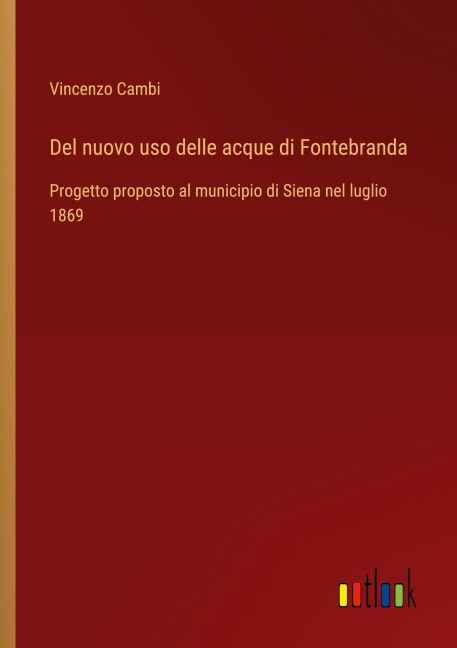 Del nuovo uso delle acque di Fontebranda - Vincenzo Cambi