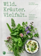 Cover-Bild zum Titel 'Wild. Kräuter. Vielfalt' von 'Vera Mücke, Alexandra Gröber'