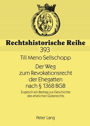 Der Weg zum Revokationsrecht der Ehegatten nach § 1368 BGB - Till Sellschopp