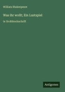 Cover-Bild zum Titel 'Was ihr wollt; Ein Lustspiel' von 'William Shakespeare'
