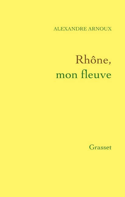 Rhône, mon fleuve - Alexandre Arnoux