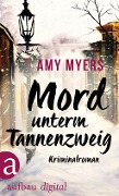 Mord unterm Tannenzweig - Amy Myers