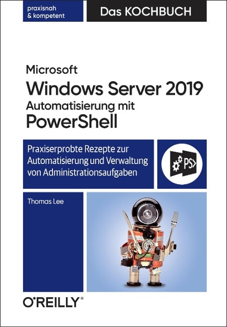 Microsoft Windows Server 2019 Automatisierung mit PowerShell - Das Kochbuch - Thomas Lee