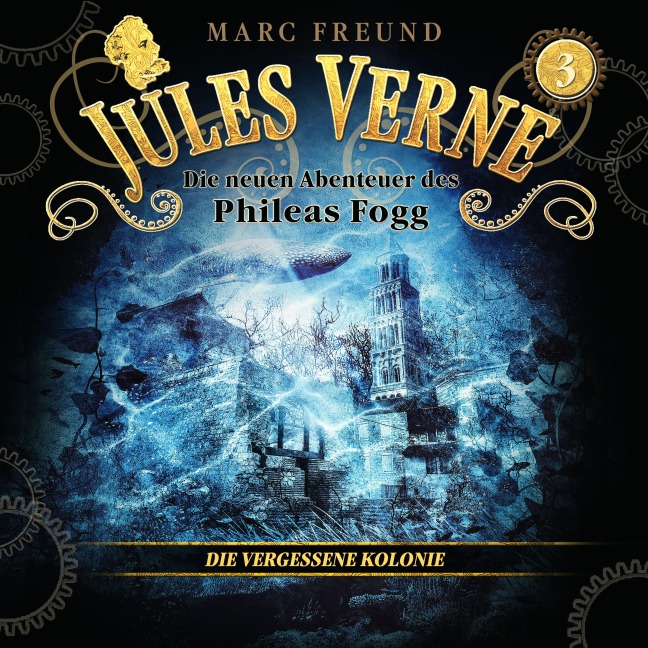 Die neuen Hörbuch-Abenteuer des Phileas Fogg, Folge 3: Die vergessene Kolonie - Marc Freund, Jules Verne