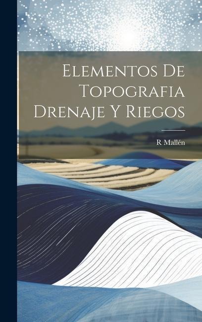 Elementos De Topografia Drenaje Y Riegos - R. Mallén