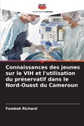 Cover-Bild zum Titel 'Connaissances des jeunes sur le VIH et l'utilisation du préservatif dans le Nord-Ouest du Cameroun' von 'Fomboh Richard'