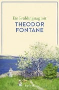 Ein Frühlingstag mit Theodor Fontane - 