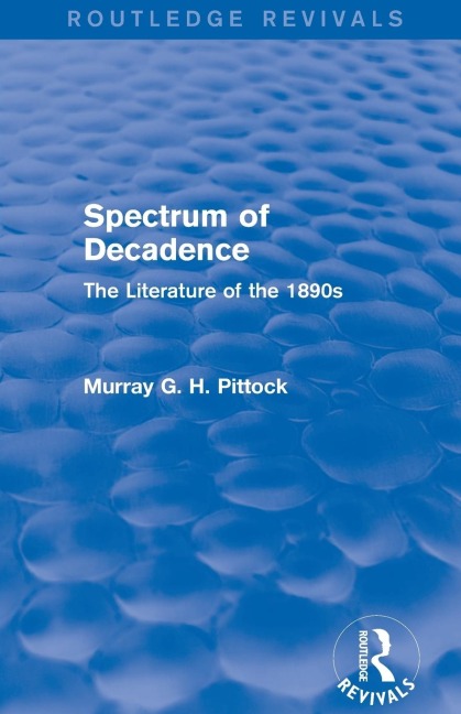 Spectrum of Decadence (Routledge Revivals) - Murray Pittock