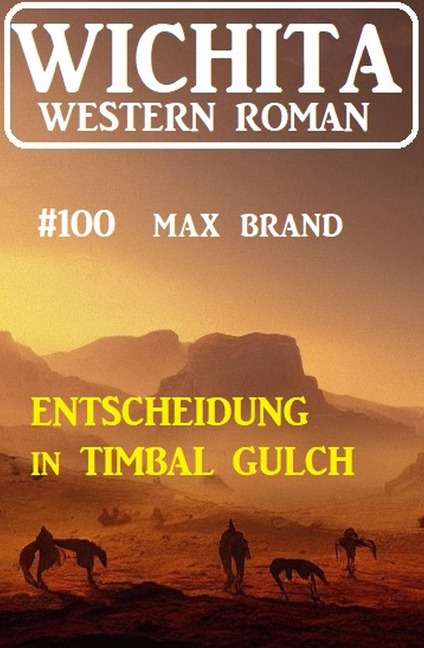 Entscheidung in Timbal Gulch: Wichita Western Roman 100 - Max Brand