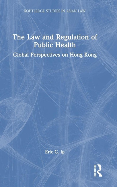 The Law and Regulation of Public Health - Eric C. Ip