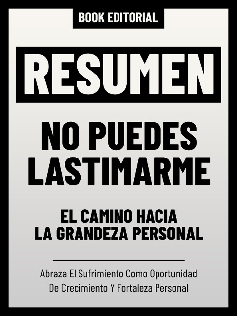 Resumen - No Puedes Lastimarme: El Camino Hacia La Grandeza Personal - Book Editorial, Book Editorial