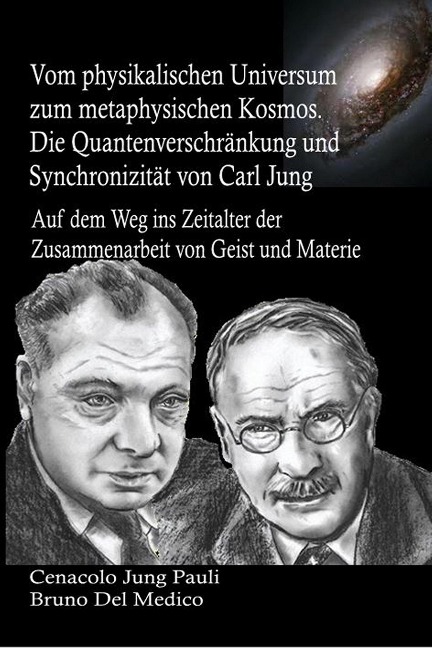 Vom physikalischen Universum zum metaphysischen Kosmos. Die Quantenverschränkung und Synchronizität von Carl Jung - Bruno Del Medico