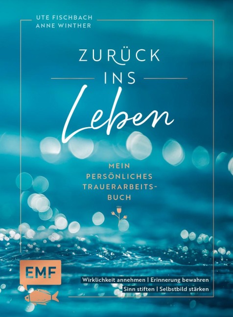 Zurück ins Leben - Mein persönliches Trauerarbeits-Buch - Anne Winther, Ute Fischbach