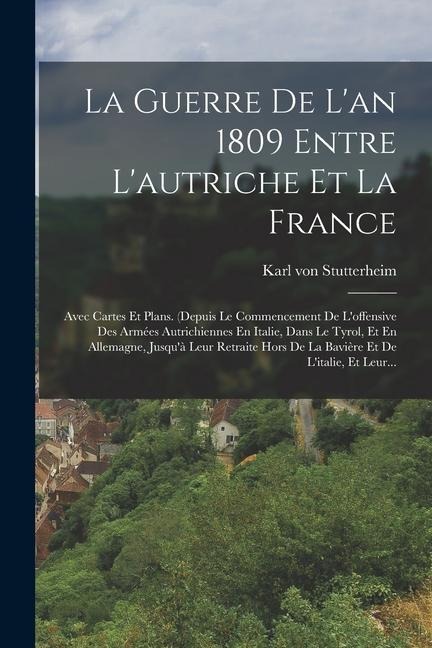 La Guerre De L'an 1809 Entre L'autriche Et La France - Karl Von Stutterheim
