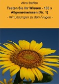 Cover-Bild zum Titel 'Testen Sie Ihr Wissen - 100 x Allgemeinwissen (Nr. 1)' von 'Alina Steffen'