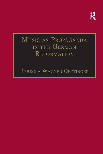 Music as Propaganda in the German Reformation - Rebecca Wagner Oettinger