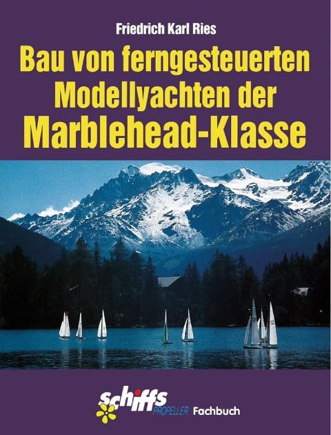 Der Bau von ferngesteuerten Modellyachten der Marblehead-Klasse - Friedrich Karl Ries