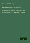 Cover-Bild zum Titel 'Grammaire de la langue d'oïl' von 'Georges Frédéric Burguy'