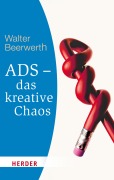 Cover-Bild zum Titel 'ADS - das kreative Chaos' von 'Walter Beerwerth'