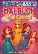 Cover-Bild zum Titel 'Prinzessinnen Malbuch für Kinder' von 'Golden Leaves Books'