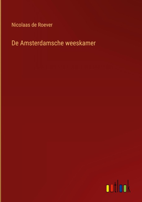 De Amsterdamsche weeskamer - Nicolaas De Roever
